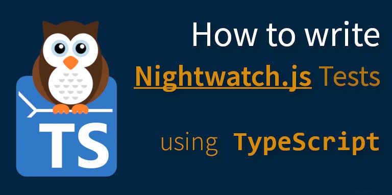 Using TypeScript to write Nightwatch.js Automated Tests